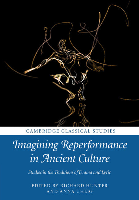 Imagining Reperformance in Ancient Culture; Studies in the Traditions of Drama and Lyric (Paperback / softback) 9781316607473