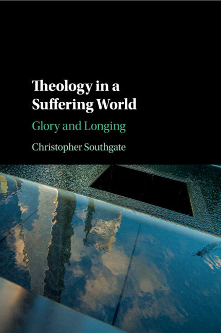 Theology in a Suffering World; Glory and Longing (Paperback / softback) 9781316607732