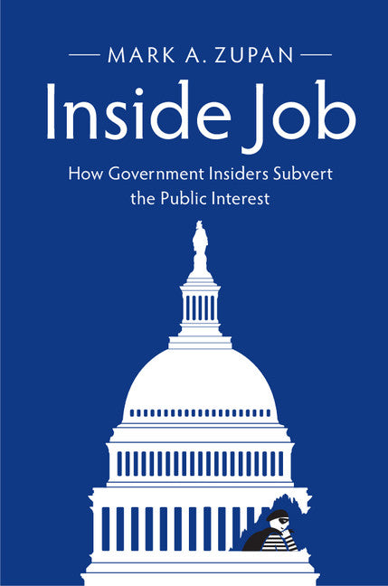 Inside Job; How Government Insiders Subvert the Public Interest (Paperback / softback) 9781316607770