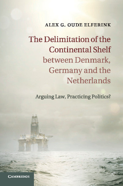 The Delimitation of the Continental Shelf between Denmark, Germany and the Netherlands; Arguing Law, Practicing Politics? (Paperback / softback) 9781316608234