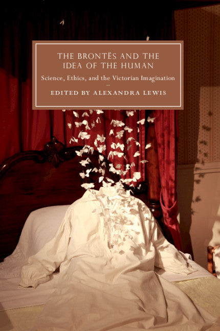 The Brontës and the Idea of the Human; Science, Ethics, and the Victorian Imagination (Paperback / softback) 9781316608371