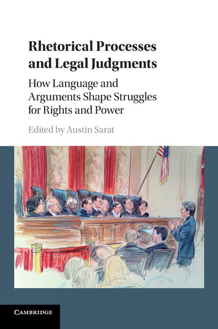 Rhetorical Processes and Legal Judgments; How Language and Arguments Shape Struggles for Rights and Power (Paperback / softback) 9781316609026