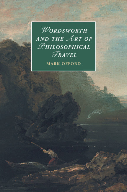 Wordsworth and the Art of Philosophical Travel (Paperback / softback) 9781316609347