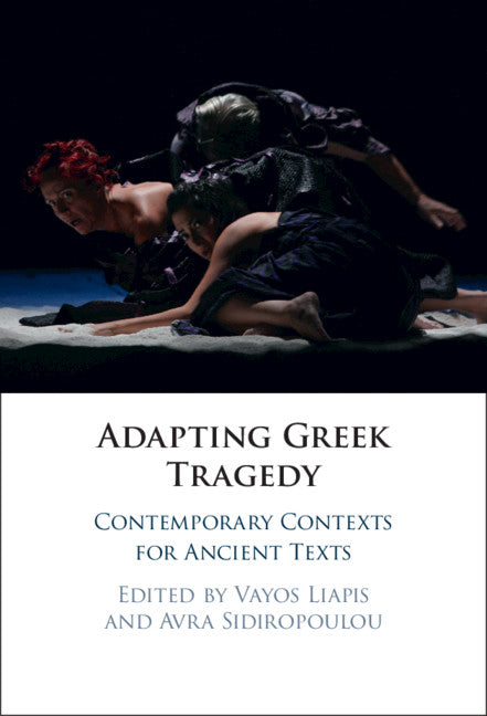 Adapting Greek Tragedy; Contemporary Contexts for Ancient Texts (Paperback / softback) 9781316609408