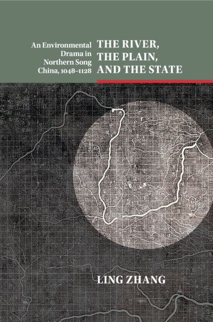 The River, the Plain, and the State; An Environmental Drama in Northern Song China, 1048–1128 (Paperback / softback) 9781316609699