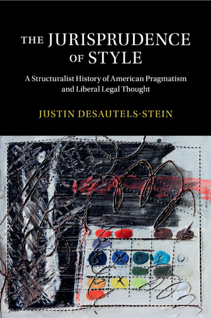 The Jurisprudence of Style; A Structuralist History of American Pragmatism and Liberal Legal Thought (Paperback / softback) 9781316610015