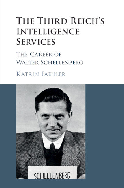 The Third Reich's Intelligence Services; The Career of Walter Schellenberg (Paperback / softback) 9781316610145