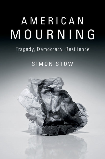 American Mourning; Tragedy, Democracy, Resilience (Paperback / softback) 9781316610589