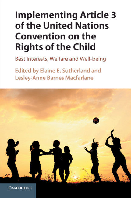 Implementing Article 3 of the United Nations Convention on the Rights of the Child; Best Interests, Welfare and Well-being (Paperback / softback) 9781316610879