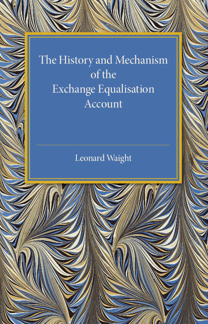 The History and Mechanism of the Exchange Equalisation Account (Paperback / softback) 9781316611715