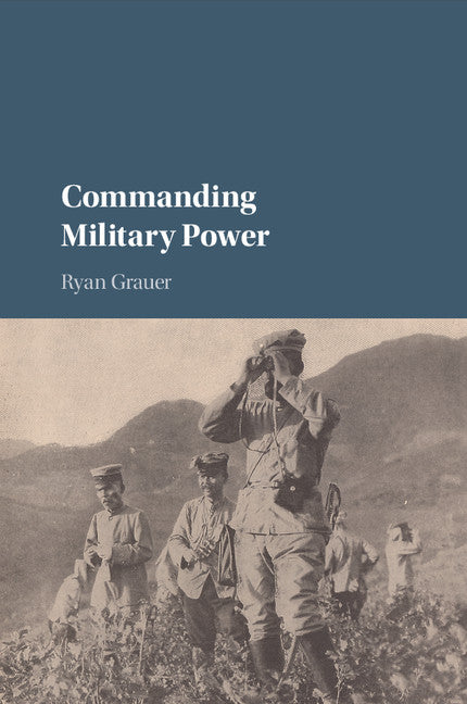 Commanding Military Power; Organizing for Victory and Defeat on the Battlefield (Paperback / softback) 9781316611722