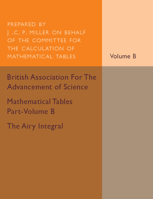 Mathematical Tables Part-Volume B: The Airy Integral: Volume 2; Giving Tables of Solutions of the Differential Equation (Paperback / softback) 9781316611951