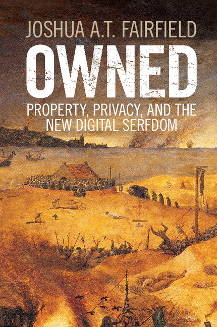 Owned; Property, Privacy, and the New Digital Serfdom (Paperback / softback) 9781316612200