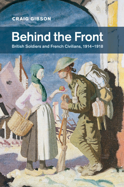 Behind the Front; British Soldiers and French Civilians, 1914–1918 (Paperback / softback) 9781316612217