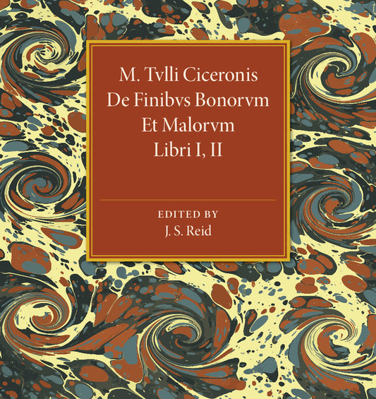 M. Tvlli Ciceronis; De Finibvs Bonorvm Et Malorvm Libri I, II (Paperback / softback) 9781316612491