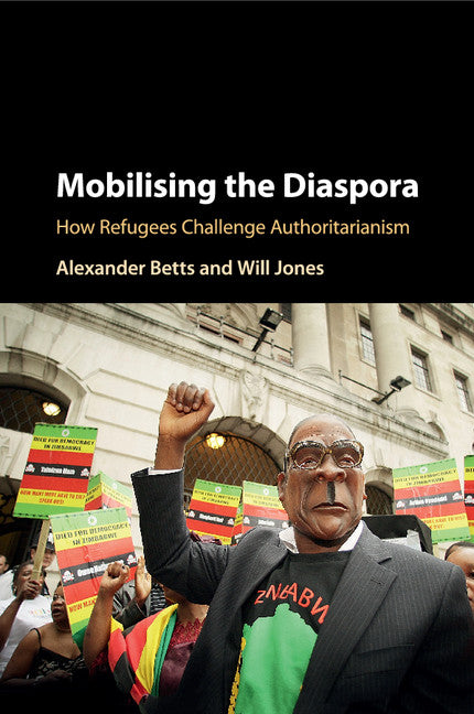 Mobilising the Diaspora; How Refugees Challenge Authoritarianism (Paperback / softback) 9781316612538