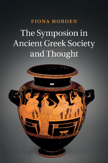 The Symposion in Ancient Greek Society and Thought (Paperback / softback) 9781316613733