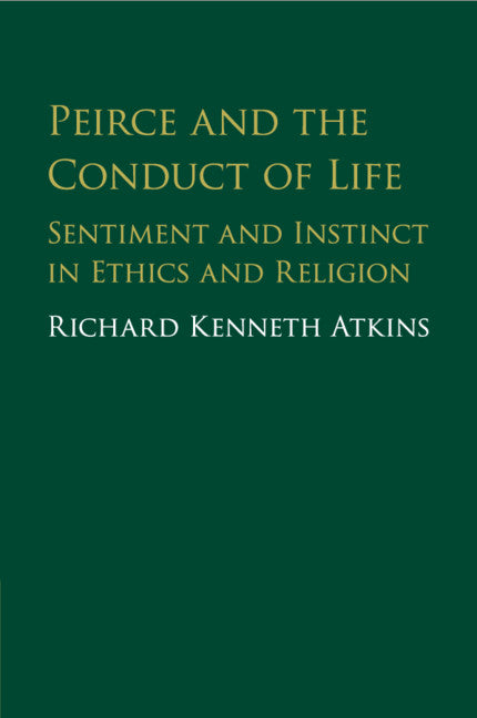 Peirce and the Conduct of Life; Sentiment and Instinct in Ethics and Religion (Paperback / softback) 9781316613856