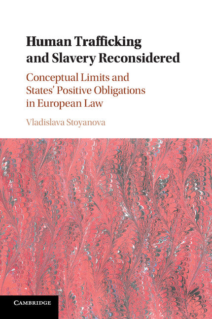 Human Trafficking and Slavery Reconsidered; Conceptual Limits and States' Positive Obligations in European Law (Paperback / softback) 9781316614778