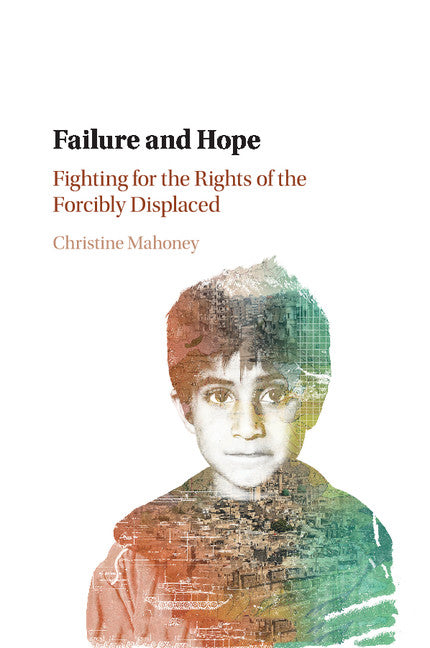 Failure and Hope; Fighting for the Rights of the Forcibly Displaced (Paperback / softback) 9781316614983