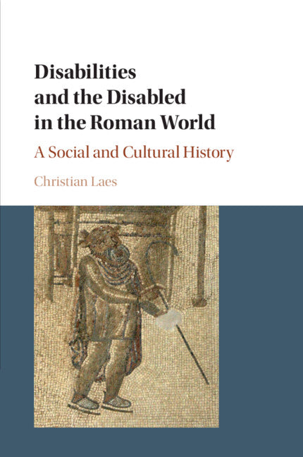 Disabilities and the Disabled in the Roman World; A Social and Cultural History (Paperback / softback) 9781316615010