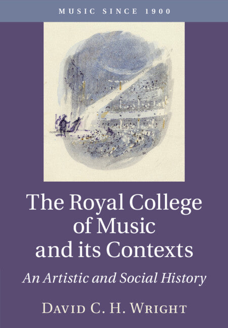 The Royal College of Music and its Contexts; An Artistic and Social History (Paperback / softback) 9781316615171