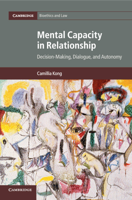 Mental Capacity in Relationship; Decision-Making, Dialogue, and Autonomy (Paperback / softback) 9781316615706