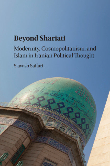 Beyond Shariati; Modernity, Cosmopolitanism, and Islam in Iranian Political Thought (Paperback / softback) 9781316615751