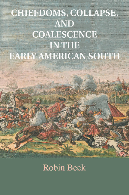 Chiefdoms, Collapse, and Coalescence in the Early American South (Paperback / softback) 9781316615829