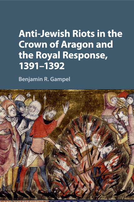 Anti-Jewish Riots in the Crown of Aragon and the Royal Response, 1391–1392 (Paperback / softback) 9781316616390