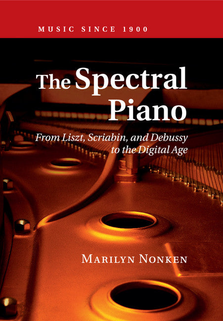 The Spectral Piano; From Liszt, Scriabin, and Debussy to the Digital Age (Paperback / softback) 9781316616413