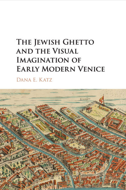 The Jewish Ghetto and the Visual Imagination of Early Modern Venice (Paperback / softback) 9781316616901