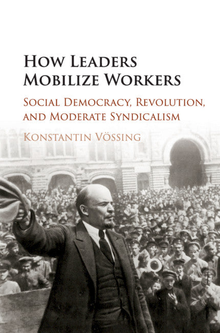 How Leaders Mobilize Workers; Social Democracy, Revolution, and Moderate Syndicalism (Paperback / softback) 9781316616925