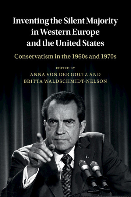Inventing the Silent Majority in Western Europe and the United States; Conservatism in the 1960s and 1970s (Paperback / softback) 9781316616987