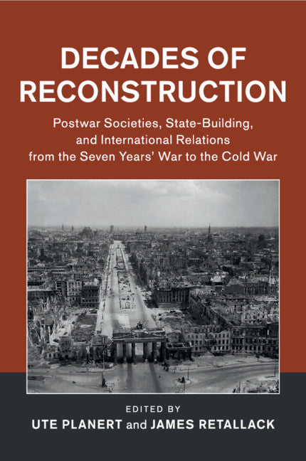 Decades of Reconstruction; Postwar Societies, State-Building, and International Relations from the Seven Years' War to the Cold War (Paperback / softback) 9781316617083