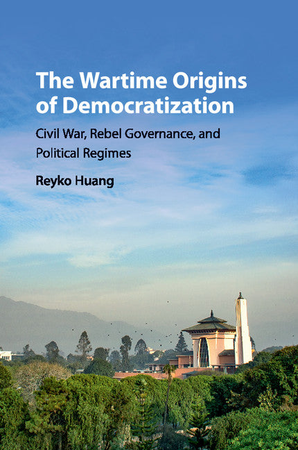 The Wartime Origins of Democratization; Civil War, Rebel Governance, and Political Regimes (Paperback / softback) 9781316617717