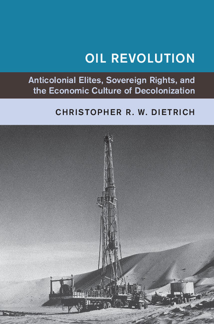 Oil Revolution; Anticolonial Elites, Sovereign Rights, and the Economic Culture of Decolonization (Paperback / softback) 9781316617892