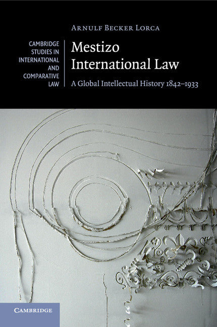 Mestizo International Law; A Global Intellectual History 1842–1933 (Paperback / softback) 9781316618509