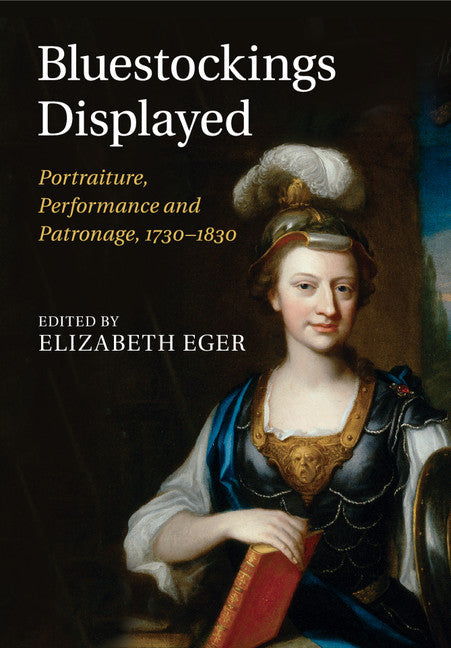 Bluestockings Displayed; Portraiture, Performance and Patronage, 1730–1830 (Paperback / softback) 9781316619728