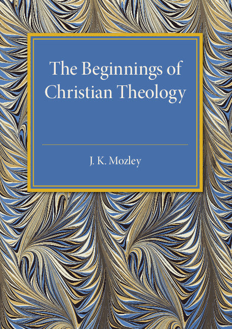 The Beginnings of Christian Theology (Paperback / softback) 9781316619902