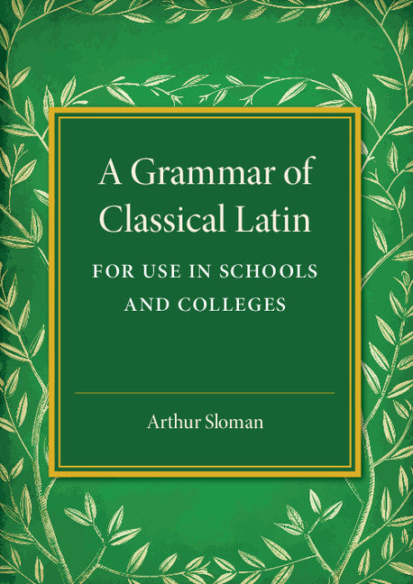 A Grammar of Classical Latin; For Use in Schools and Colleges (Paperback / softback) 9781316619926