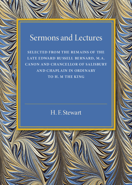 Sermons and Lectures; Selected from the Remains of the Late Edward Russell Bernard, M.A., Canon and Chancellor of Salisbury and Chaplain in Ordinary to H. M. The King (Paperback / softback) 9781316619988