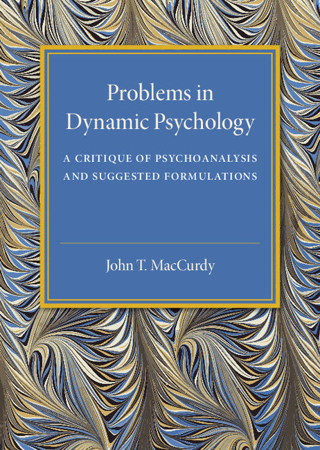 Problems in Dynamic Psychology; A Critique of Psychoanalysis and Suggested Formulations (Paperback / softback) 9781316620014