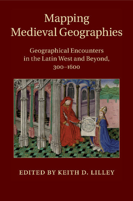 Mapping Medieval Geographies; Geographical Encounters in the Latin West and Beyond, 300–1600 (Paperback / softback) 9781316620274