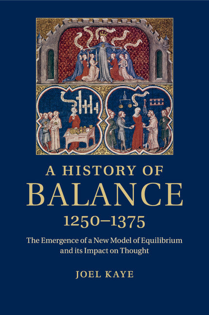 A History of Balance, 1250–1375; The Emergence of a New Model of Equilibrium and its Impact on Thought (Paperback / softback) 9781316620281