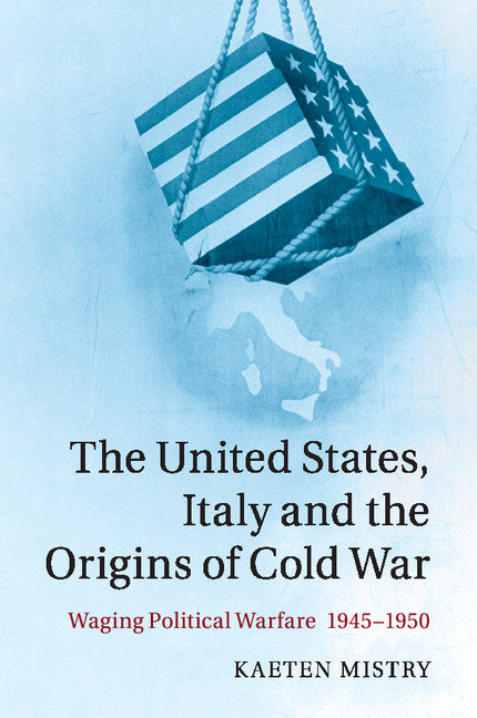 The United States, Italy and the Origins of Cold War; Waging Political Warfare, 1945–1950 (Paperback / softback) 9781316620335