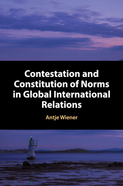 Contestation and Constitution of Norms in Global International Relations (Paperback / softback) 9781316620632