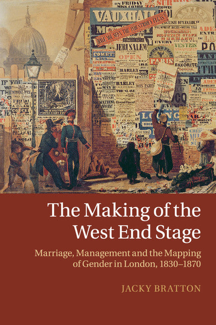 The Making of the West End Stage; Marriage, Management and the Mapping of Gender in London, 1830–1870 (Paperback / softback) 9781316620830