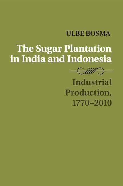 The Sugar Plantation in India and Indonesia; Industrial Production, 1770–2010 (Paperback / softback) 9781316621165