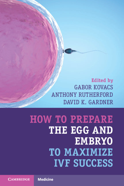 How to Prepare the Egg and Embryo to Maximize IVF Success (Paperback / softback) 9781316621776